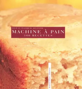 Couverture du produit · La Machine à pain : 100 recettes