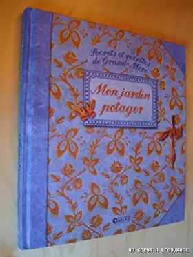 Couverture du produit · Secrets et recettes de Grand-mère : Mon jardin potager