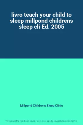 Couverture du produit · livro teach your child to sleep millpond childrens sleep cli Ed. 2005