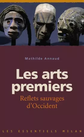 Couverture du produit · Les arts premiers : Reflets sauvages d'Occident