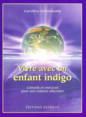 Couverture du produit · Vivre avec un enfant indigo : Conseils et exercices pour une relation détendue