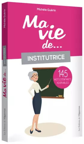 Couverture du produit · Ma vie d'institutrice...145 mots d'enfants adorables