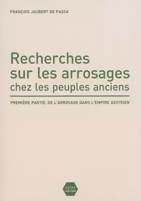 Couverture du produit · Recherches sur les arrosages chez les peuples anciens : Première partie, De l'arrosage dans l'empire assyrien