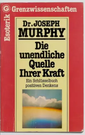 Couverture du produit · Die unendliche Quelle Ihrer Kraft: Ein Schlüsselbuch Positiven Denkens