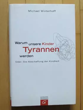 Couverture du produit · Warum unsere Kinder Tyrannen werden: Oder: Die Abschaffung der Kindheit