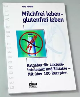 Couverture du produit · Milchfrei leben - glutenfrei leben. Ratgeber für Laktoseintoleranz und Zöliakie. Mit über 100 Rezepten