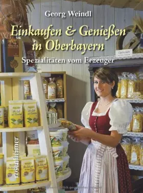 Couverture du produit · Einkaufen & Genießen in Oberbayern. Spezialitäten vom Erzeuger