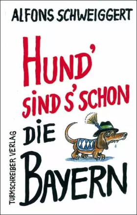 Couverture du produit · Hund' sind s' schon die Bayern: Satiren und andere Tratzereien, Band 1