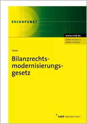 Couverture du produit · Bilanzrechtsmodernisierungsgesetz: Konsolidierte Textfassung. Kommentar. Änderung beim Jahres- und Konzernabschluss. (NWB Brenn