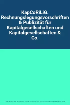 Couverture du produit · KapCoRiLiG. Rechnungslegungsvorschriften & Publizität für Kapitalgesellschaften und Kapitalgesellschaften & Co.