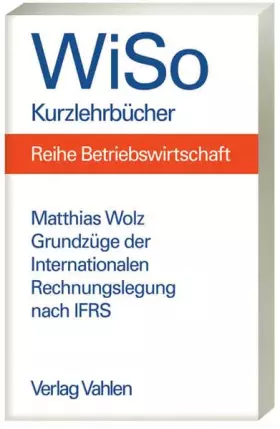Couverture du produit · Grundzüge der internationalen Rechnungslegung nach IFRS: Umstellung einer Rechnungslegung von HGB auf IFRS (WiSo-Kurzlehrbücher