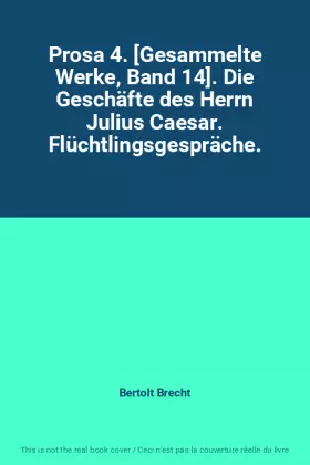 Couverture du produit · Prosa 4. [Gesammelte Werke, Band 14]. Die Geschäfte des Herrn Julius Caesar. Flüchtlingsgespräche.