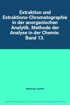 Couverture du produit · Extraktion und Extraktions-Chromatographie in der anorganischen Analytik. Methode der Analyse in der Chemie. Band 13.