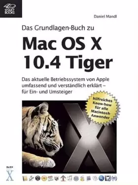 Couverture du produit · Das Grundlagen-Buch zu Mac OS X 10.4 Tiger - das aktuelle Betriebssystem von Apple umfassend und verständlich erklärt