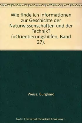 Couverture du produit · Wie finde ich Informationen zur Geschichte der Naturwissenschaften und der Technik (Orientierungshilfen: Buchreihe)