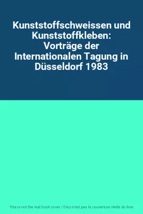 Couverture du produit · Kunststoffschweissen und Kunststoffkleben: Vorträge der Internationalen Tagung in Düsseldorf 1983