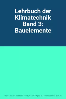 Couverture du produit · Lehrbuch der Klimatechnik Band 3: Bauelemente