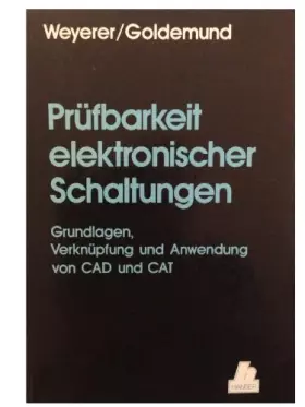 Couverture du produit · Prüfbarkeit elektronischer Schaltungen: Grundlagen, Verknüpfung und Anwendung von CAD und CAT