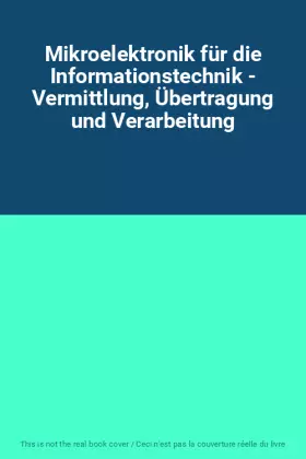 Couverture du produit · Mikroelektronik für die Informationstechnik - Vermittlung, Übertragung und Verarbeitung