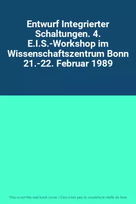 Couverture du produit · Entwurf Integrierter Schaltungen. 4. E.I.S.-Workshop im Wissenschaftszentrum Bonn 21.-22. Februar 1989