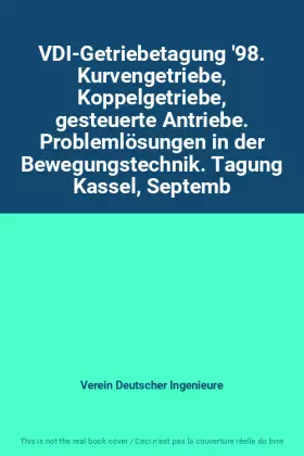 Couverture du produit · VDI-Getriebetagung '98. Kurvengetriebe, Koppelgetriebe, gesteuerte Antriebe. Problemlösungen in der Bewegungstechnik. Tagung Ka