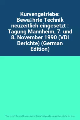 Couverture du produit · Kurvengetriebe: Bewährte Technik neuzeitlich eingesetzt : Tagung Mannheim, 7. und 8. November 1990 (VDI Berichte) (German Edit