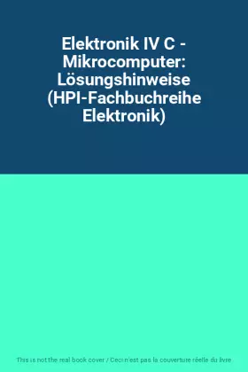 Couverture du produit · Elektronik IV C - Mikrocomputer: Lösungshinweise (HPI-Fachbuchreihe Elektronik)