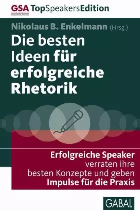 Couverture du produit · Die besten Ideen für erfolgreiche Rhetorik: Erfolgreiche Speaker verraten ihre besten Konzepte und geben Impulse für die Praxis