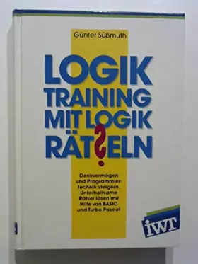 Couverture du produit · Logiktraining mit Logikrätseln. Denkvermögen und Programmiertechnik steigern. Unterhaltsame Rätsel lösen mit Hilfe von BASIC un