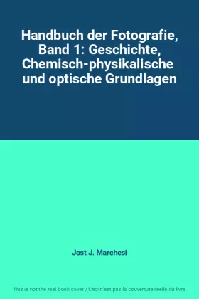 Couverture du produit · Handbuch der Fotografie, Band 1: Geschichte, Chemisch-physikalische  und optische Grundlagen