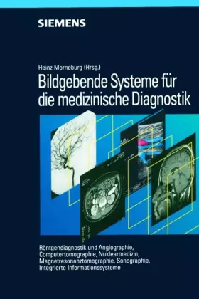 Couverture du produit · Bildgebende Systeme für die medizinische Diagnostik: Röntgendiagnostik und Angiographie/ Computertomographie/ Nuklearmedizin/ M