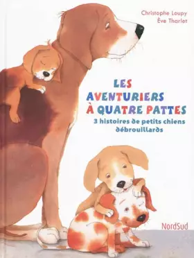 Couverture du produit · AVENTURIERS A QUATRE PATTES (LES): 3 histoires de petits chiens débrouillards