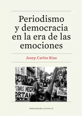 Couverture du produit · Periodismo y democracia en la era de las emociones (PERIODISMO ACTIVO)