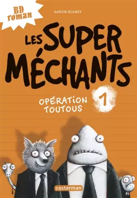 Couverture du produit · Les Super Mechants T1 : Operation Toutous