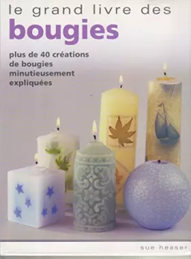 Couverture du produit · Le grand livre des bougies : Plus de 40 créations de bougies minutieusement expliquées