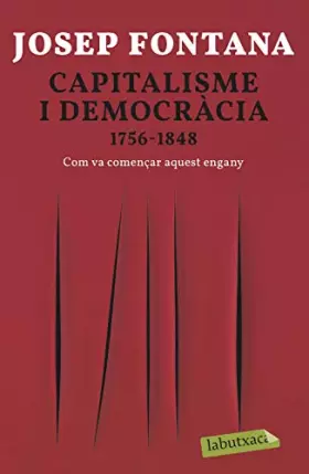 Couverture du produit · Capitalisme i democràcia: 1756-1848 Com va començar aquest engany (LABUTXACA)