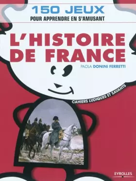 Couverture du produit · L'Histoire de France: 150 jeux pour apprendre en s'amusant