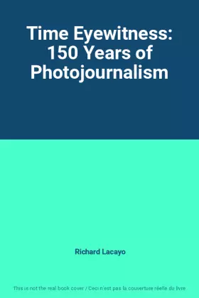 Couverture du produit · Time Eyewitness: 150 Years of Photojournalism