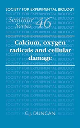 Couverture du produit · Calcium, Oxygen Radicals and Cellular Damage (Society for Experimental Biology Seminar Series, Series Number 46)