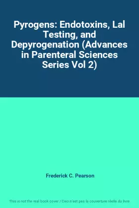 Couverture du produit · Pyrogens: Endotoxins, Lal Testing, and Depyrogenation (Advances in Parenteral Sciences Series Vol 2)