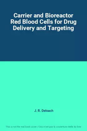 Couverture du produit · Carrier and Bioreactor Red Blood Cells for Drug Delivery and Targeting