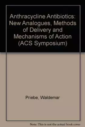 Couverture du produit · Anthracycline Antibiotics: New Analogues, Methods of Delivery, and Mechanisms of Action (ACS Symposium Series)