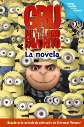 Couverture du produit · Gru, mi villano favorito. La novela (Literatura Infantil (6-11 Años) - Gru Y Los Minions)