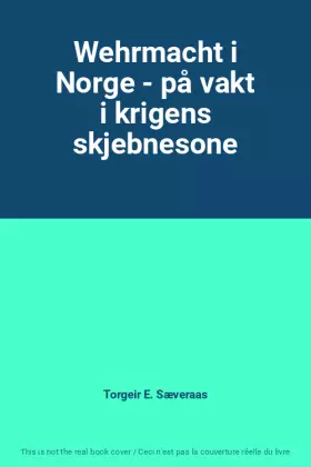 Couverture du produit · Wehrmacht i Norge - på vakt i krigens skjebnesone