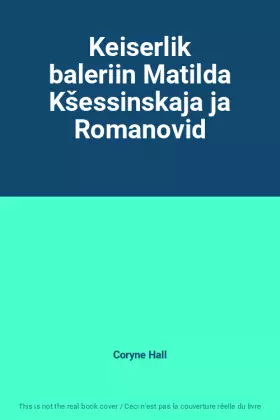 Couverture du produit · Keiserlik baleriin Matilda Kšessinskaja ja Romanovid