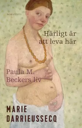 Couverture du produit · Härligt är att leva här : Paula M. Beckers liv