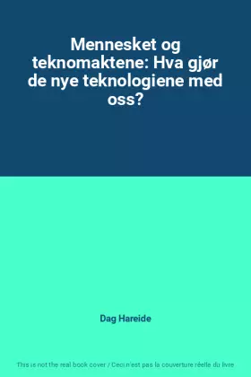 Couverture du produit · Mennesket og teknomaktene: Hva gjør de nye teknologiene med oss?