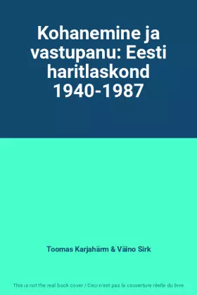 Couverture du produit · Kohanemine ja vastupanu: Eesti haritlaskond 1940-1987