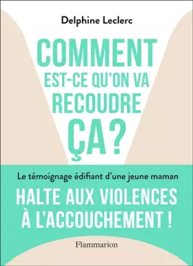 Couverture du produit · Comment est-ce qu'on va recoudre ça ?: Halte aux violences à l'accouchement !