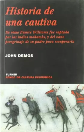 Couverture du produit · Historia de una cautiva: De cómo Eunice Williams fue raptada por los indios mohawks, y del vano peregrinaje de su padre para re
